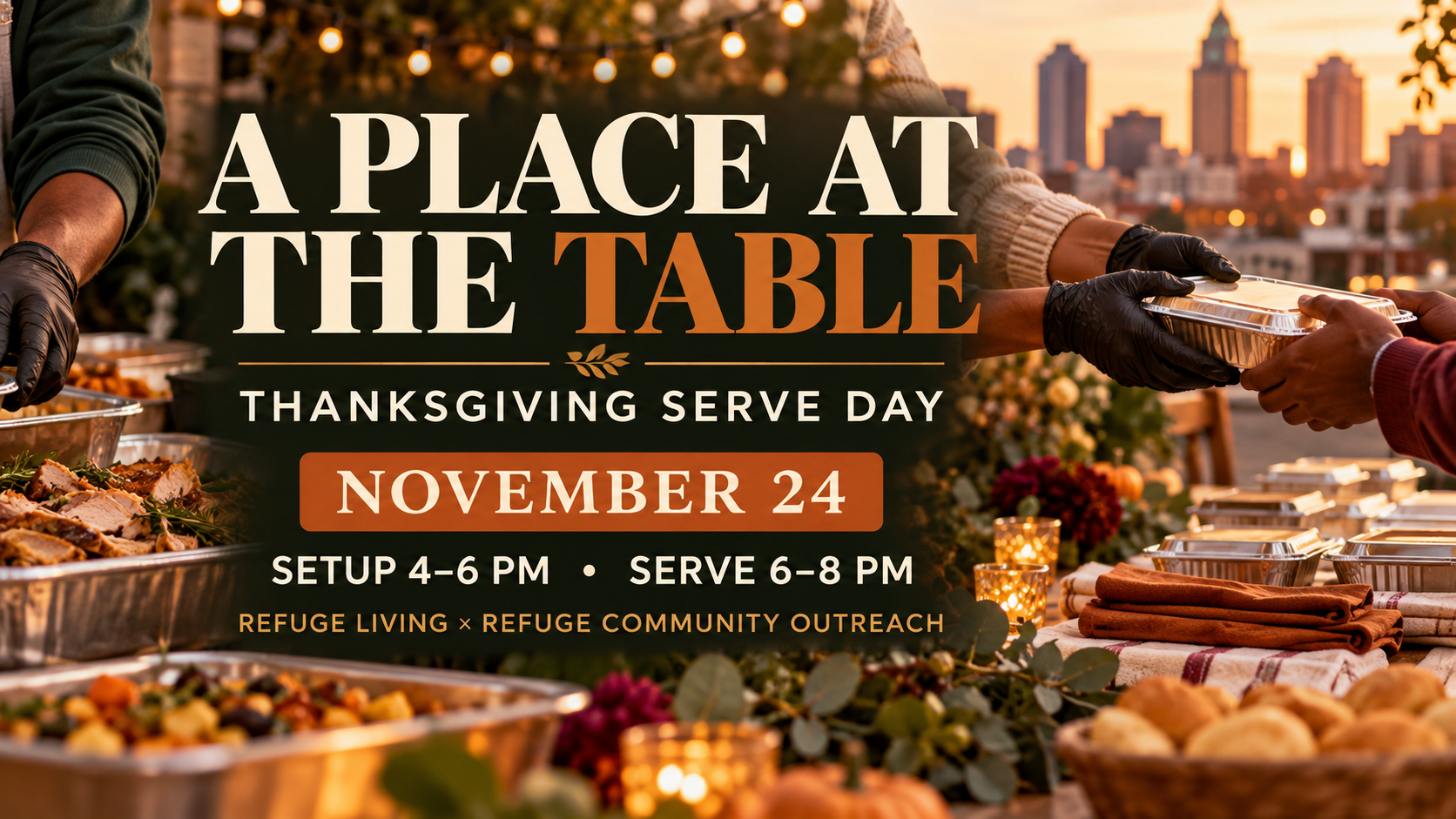 A Place at the Table: Thanksgiving Serve Day, November 24. Setup 4–6 PM, serve 6–8 PM. Hosted by Refuge Living and Refuge Community Outreach.